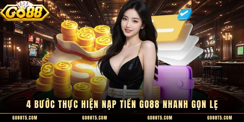 4 bước thực hiện nạp tiền GO88 nhanh gọn lẹ 