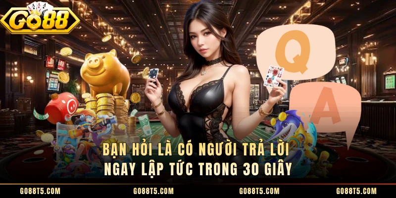 Bạn hỏi là có người trả lời ngay lập tức trong 30 giây