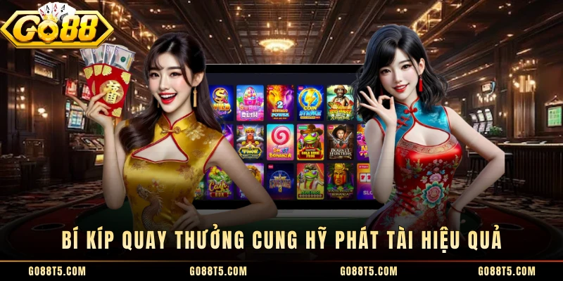 Bí kíp quay thưởng Cung hỹ Phát Tài hiệu quả