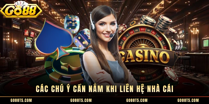 Các chú ý cần nắm khi liên hệ nhà cái 