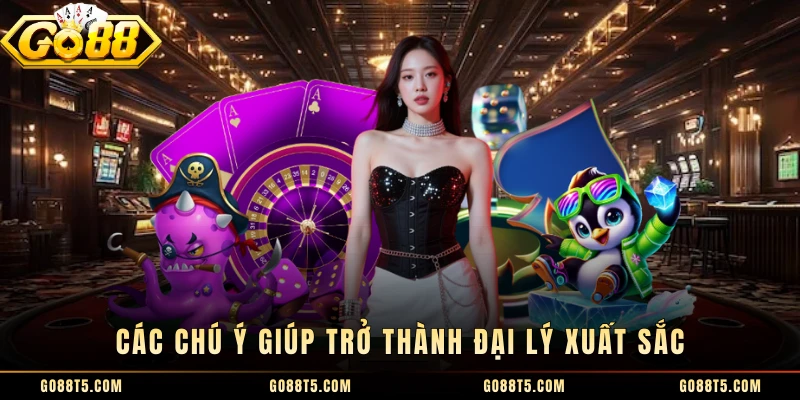 Các chú ý giúp trở thành đại lý xuất sắc