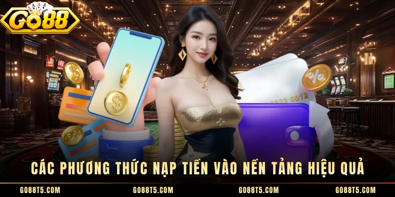 Các phương thức nạp tiền vào nền tảng hiệu quả