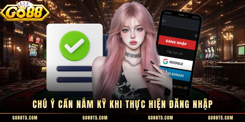 Chú ý cần nắm kỹ khi thực hiện đăng nhập 