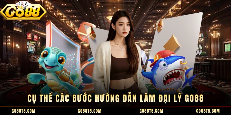 Cụ thể các bước hướng dẫn làm đại lý GO88 