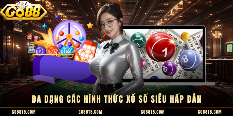 Đa dạng các hình thức xổ số siêu hấp dẫn 