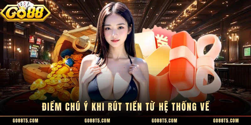 Điểm chú ý khi rút tiền từ hệ thống về