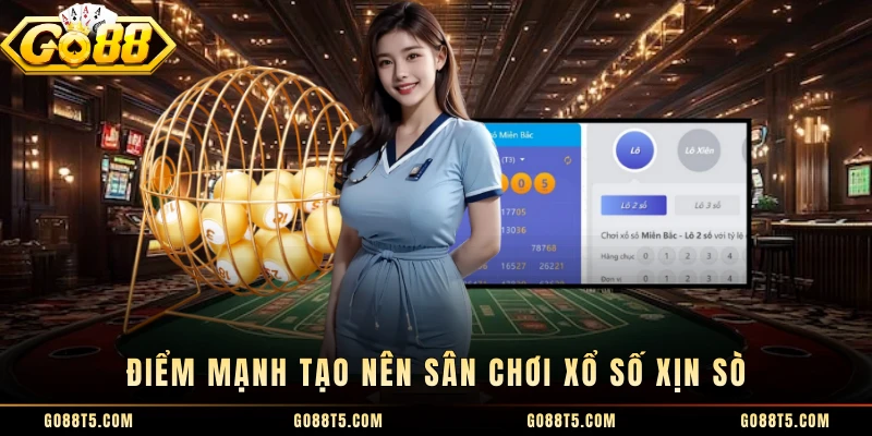 Điểm mạnh tạo nên sân chơi xổ số xịn sò