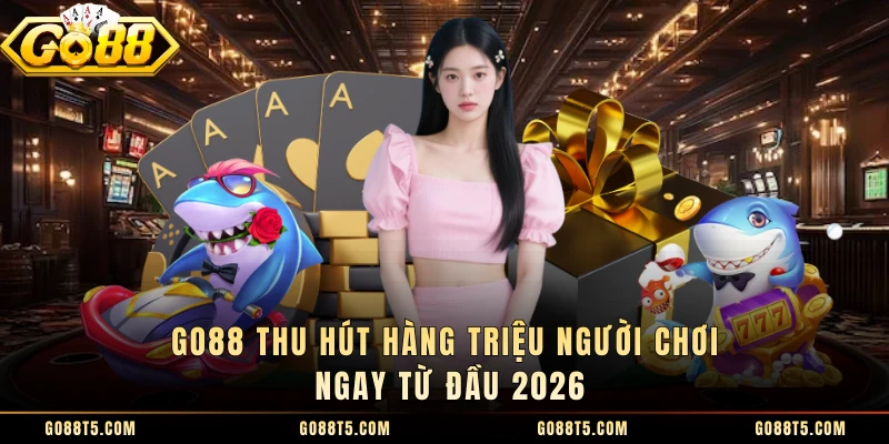 GO88 thu hút hàng triệu người chơi ngay từ đầu 2026