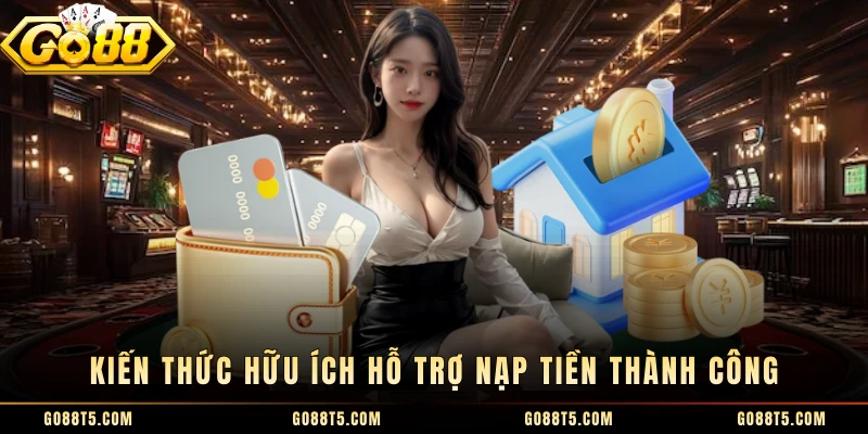 Kiến thức hữu ích hỗ trợ nạp tiền thành công 