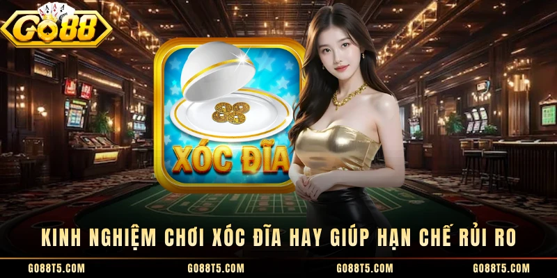 Kinh nghiệm chơi xóc đĩa hay giúp hạn chế rủi ro
