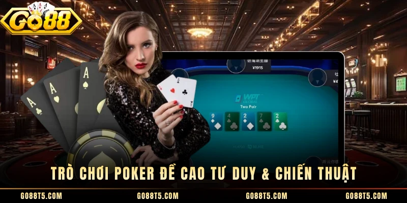 Trò chơi Poker đề cao tư duy & chiến thuật