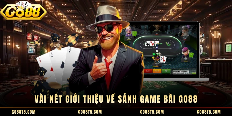 Vài nét giới thiệu về sảnh game bài GO88 