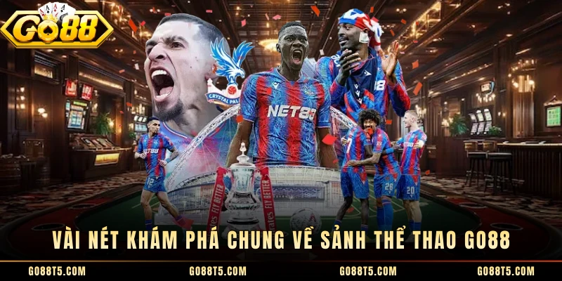 Vài nét khám phá chung về sảnh thể thao GO88 